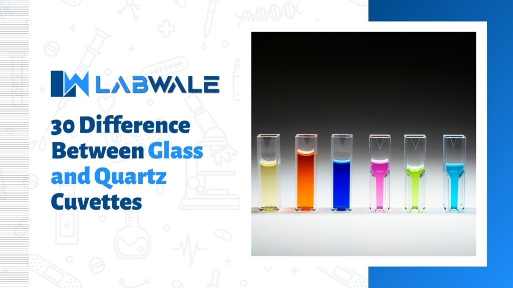 30 Difference Between Glass and Quartz Cuvettes