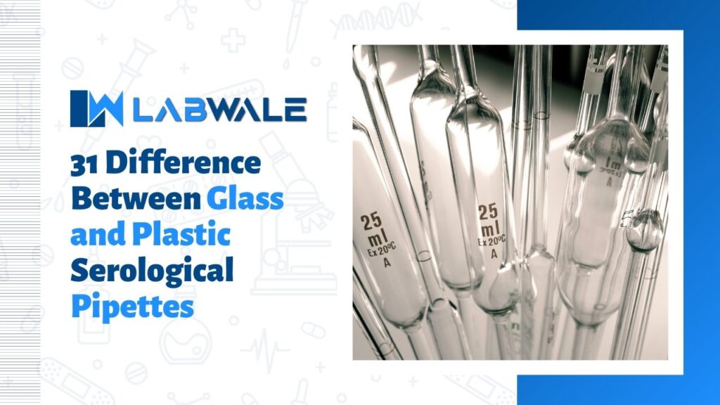 31 Difference Between Glass and Plastic Serological Pipettes
