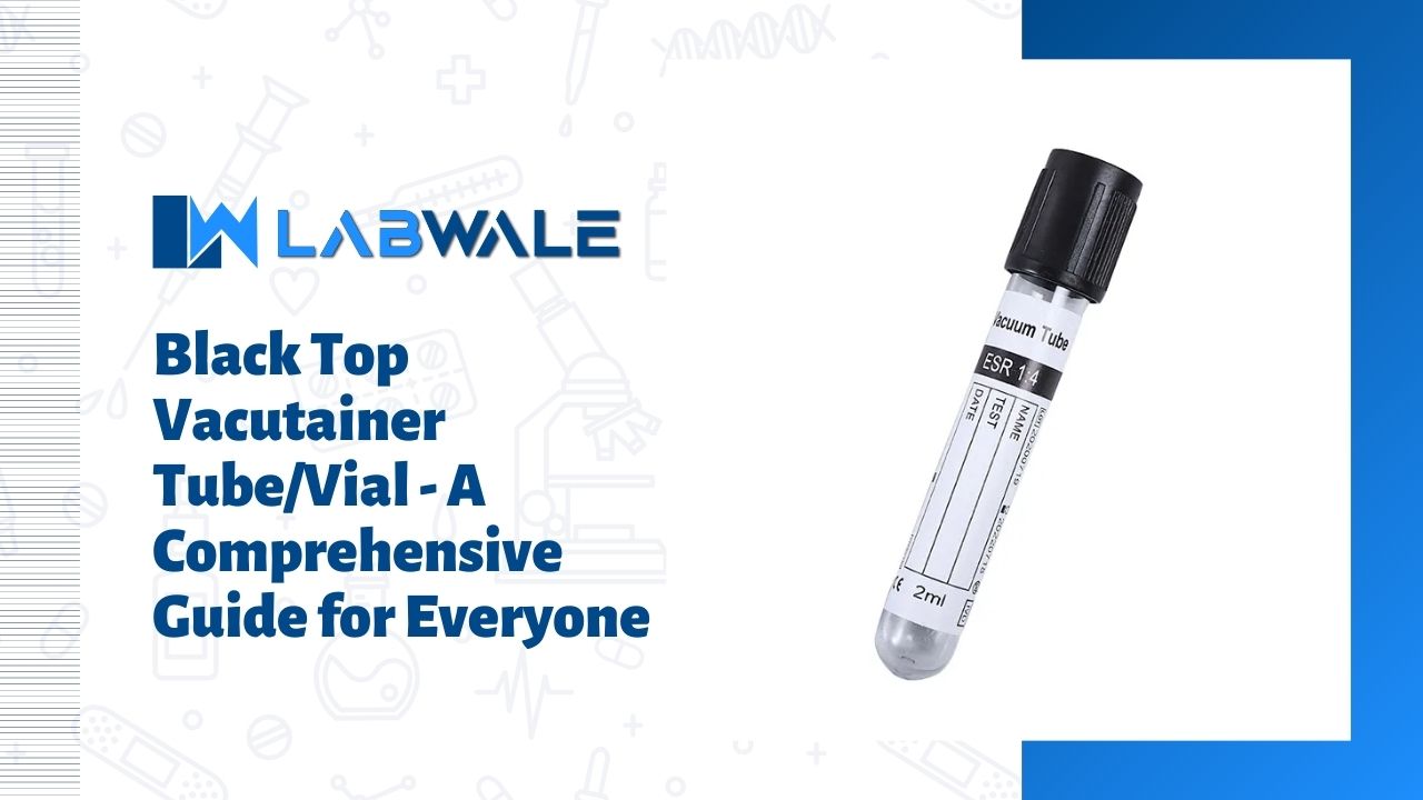 Black Top Vacutainer Tube/Vial - A Comprehensive Guide for Everyone