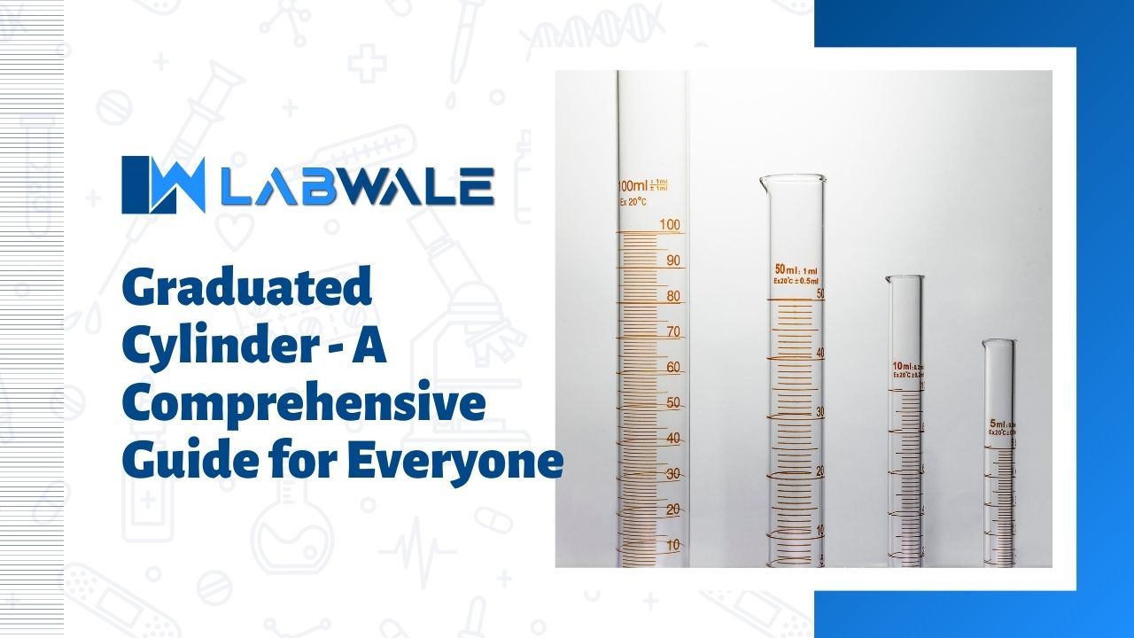 Graduated Cylinder - A Comprehensive Guide for Everyone